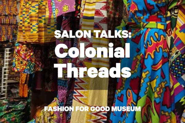 Fashion for Good Museum: Salon Talks: Colonial Threads